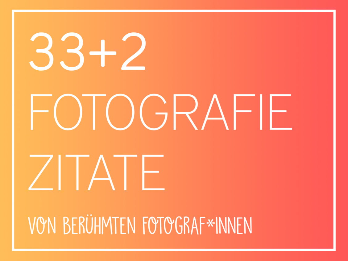 30+ FotografieZitate für Fotografiebegeisterte • Fotografieren lernen