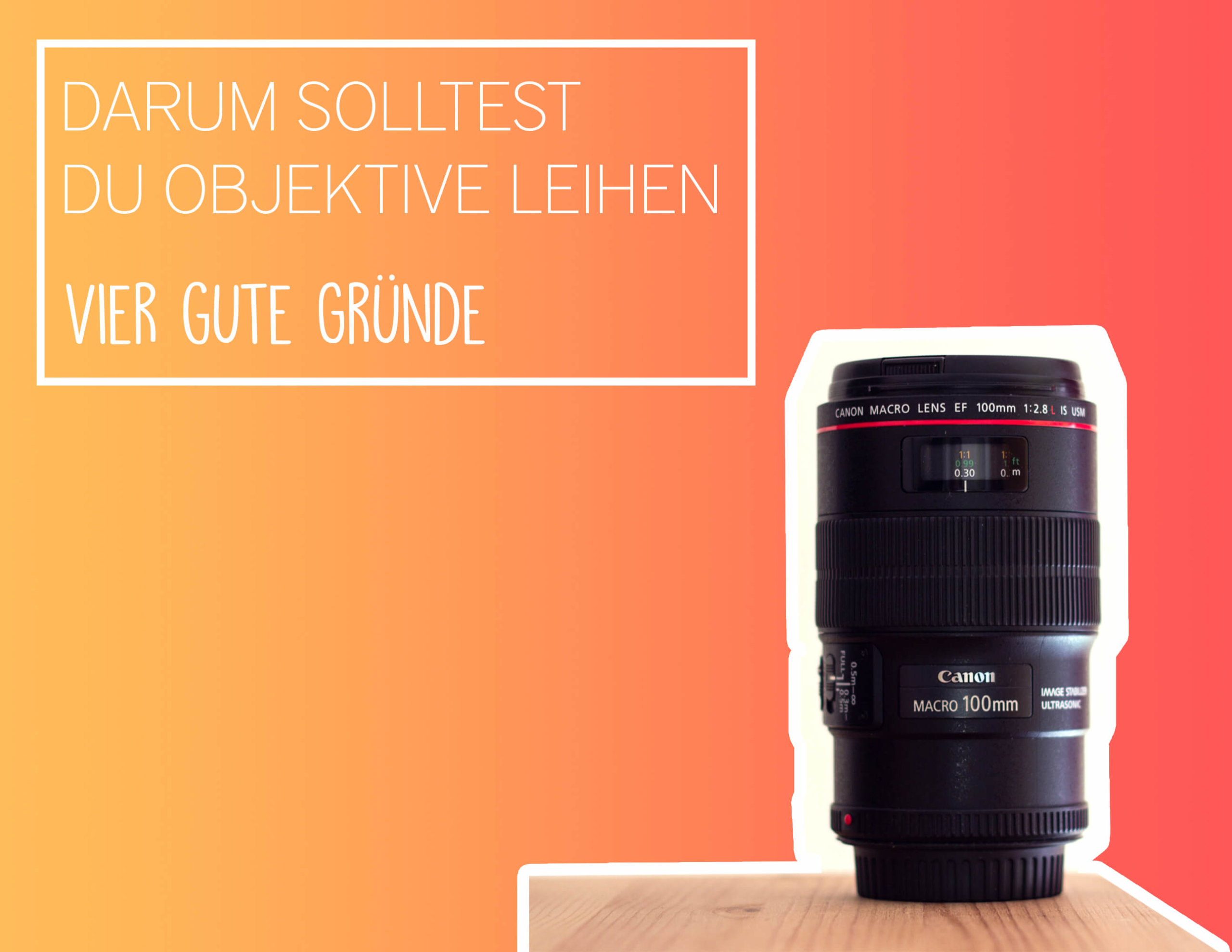 4 gute Gründe um Objektive zu leihen